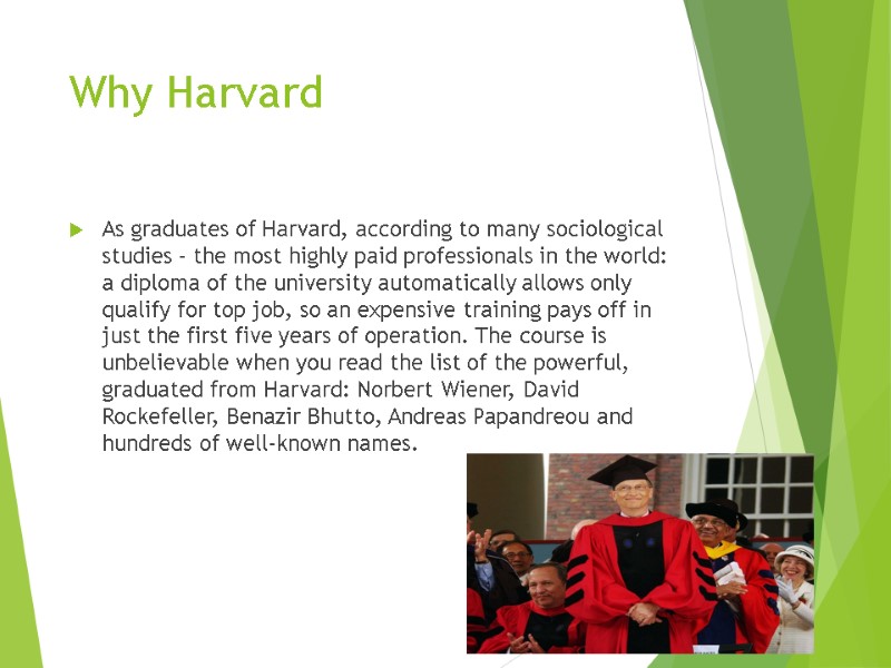 Why Harvard  As graduates of Harvard, according to many sociological studies - the